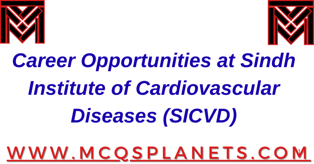 Career Opportunities at Sindh Institute of Cardiovascular Diseases (SICVD)