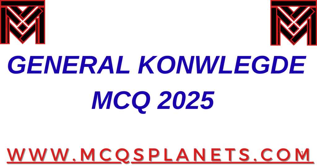 GENERAL KONWLEGDE MCQ 2025