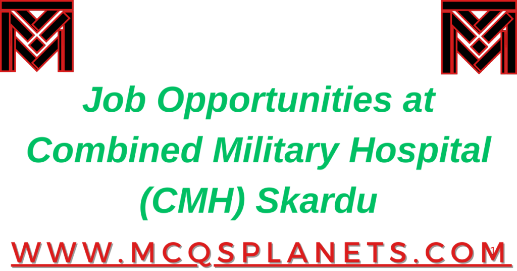 Job Opportunities at Combined Military Hospital (CMH) Skardu