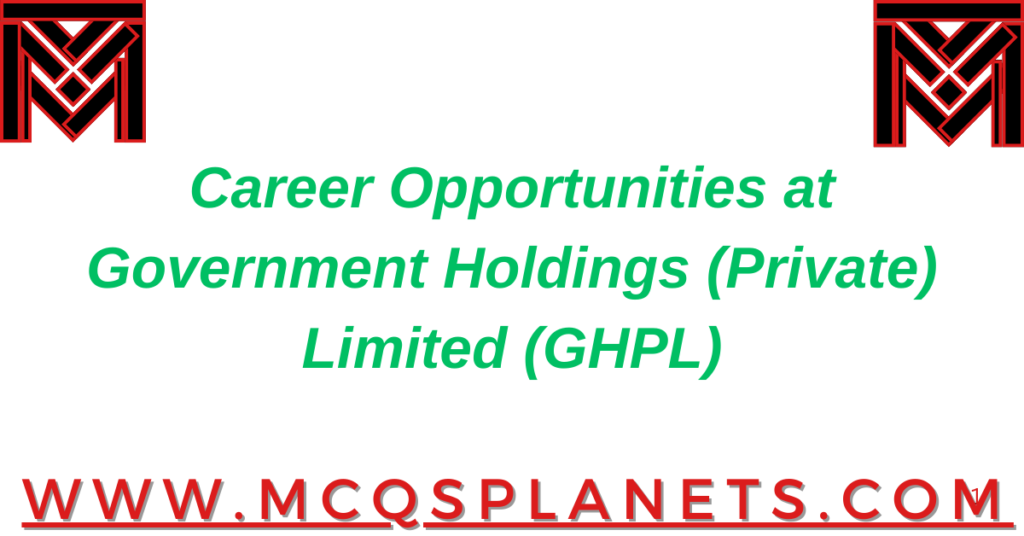 Career Opportunities at Government Holdings (Private) Limited (GHPL)