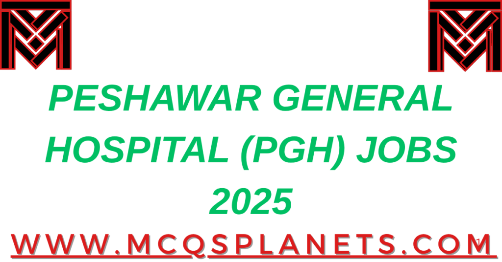 PESHAWAR GENERAL HOSPITAL (PGH) JOBS 2025