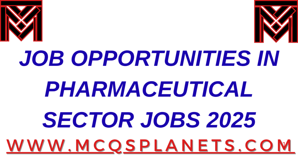 JOB OPPORTUNITIES IN PHARMACEUTICAL SECTOR JOBS 2025