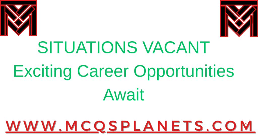 SITUATIONS VACANT
Exciting Career Opportunities Await