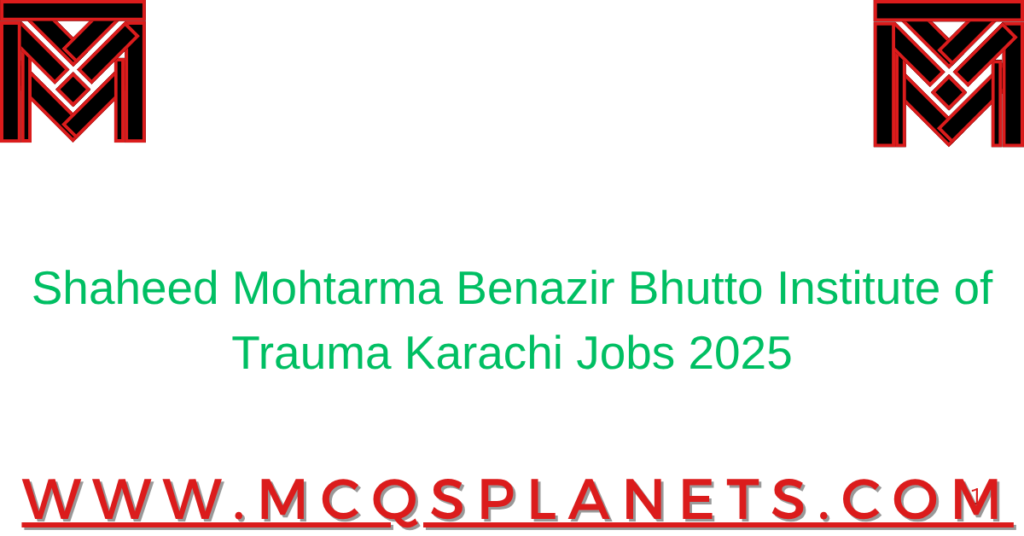 Shaheed Mohtarma Benazir Bhutto Institute of Trauma Karachi Jobs 2025