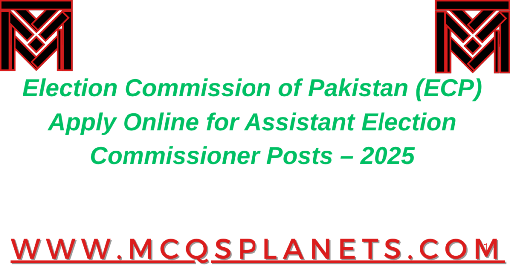 Election Commission of Pakistan (ECP)
Apply Online for Assistant Election Commissioner Posts – 2025
