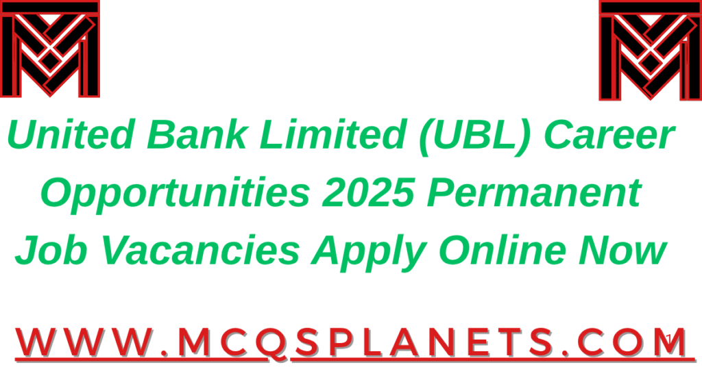 United Bank Limited (UBL) Career Opportunities 2025 Permanent Job Vacancies Apply Online Now