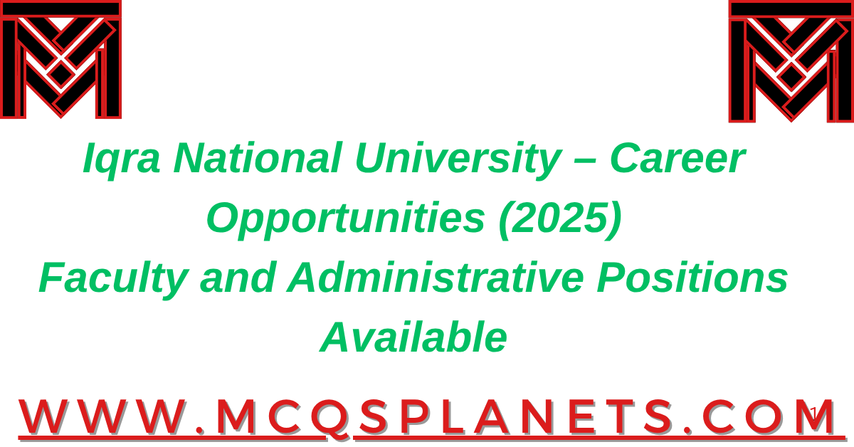 Iqra National University – Career Opportunities (2025)Faculty and Administrative Positions Available