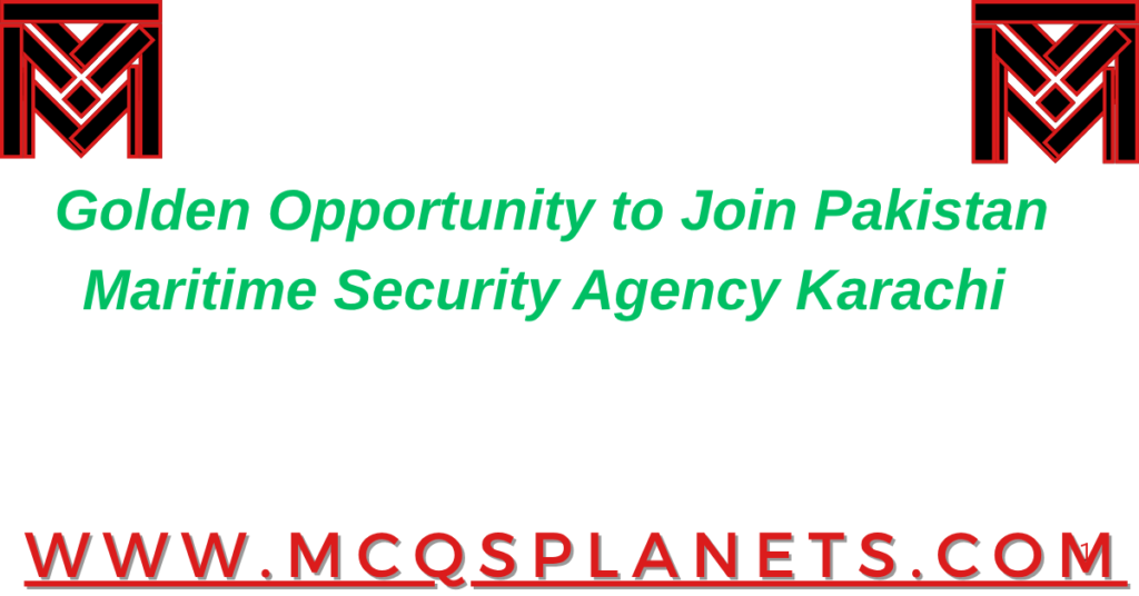 Golden Opportunity to Join Pakistan Maritime Security Agency Karachi