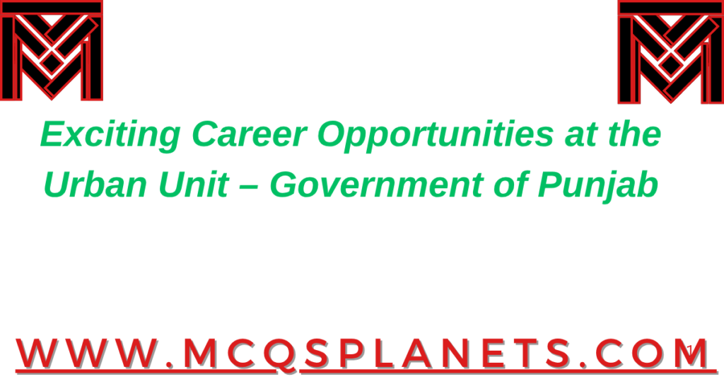 Exciting Career Opportunities at the Urban Unit – Government of Punjab