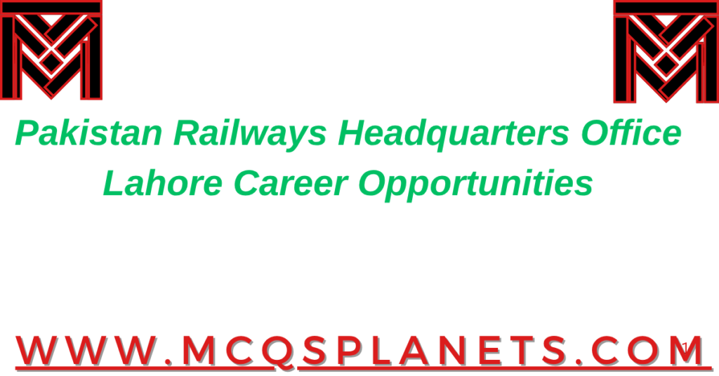 Pakistan Railways Headquarters Office, Lahore – Career Opportunities