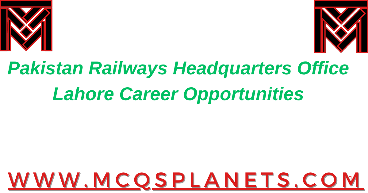Pakistan Railways Headquarters Office, Lahore – Career Opportunities