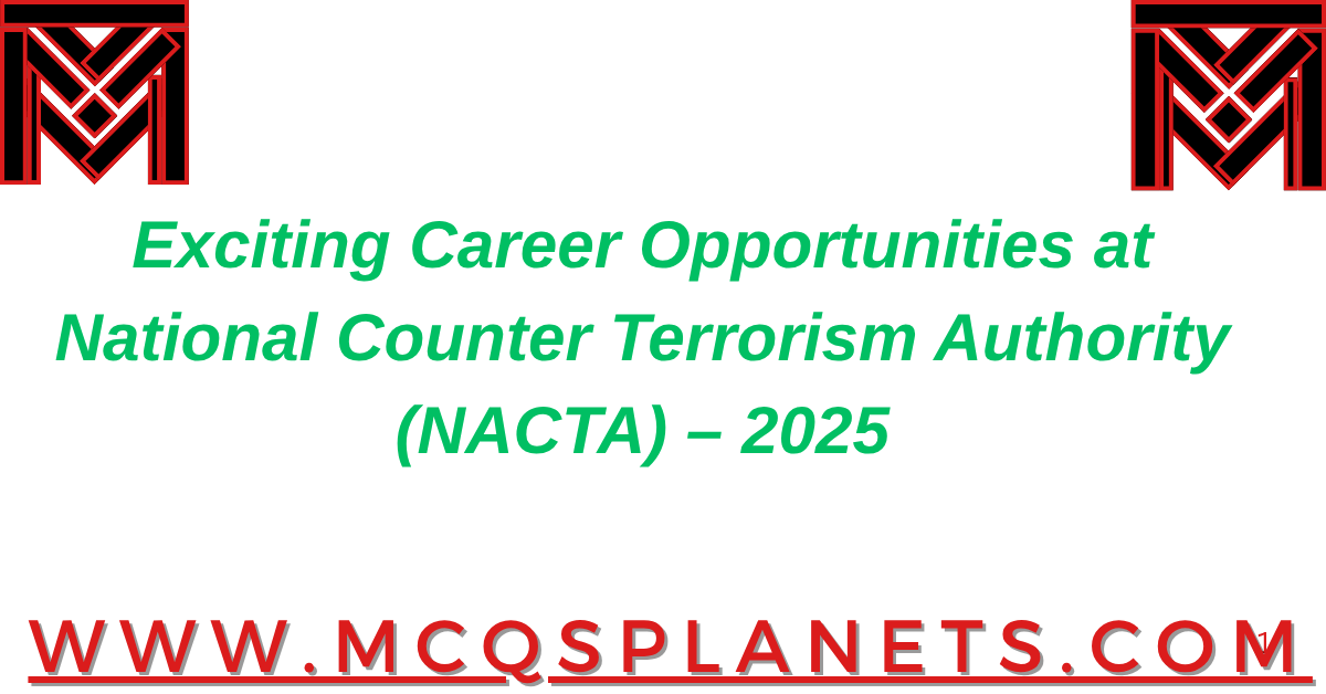 Exciting Career Opportunities at National Counter Terrorism Authority (NACTA) 2025