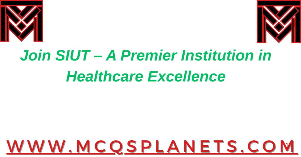 Join SIUT – A Premier Institution in Healthcare Excellence