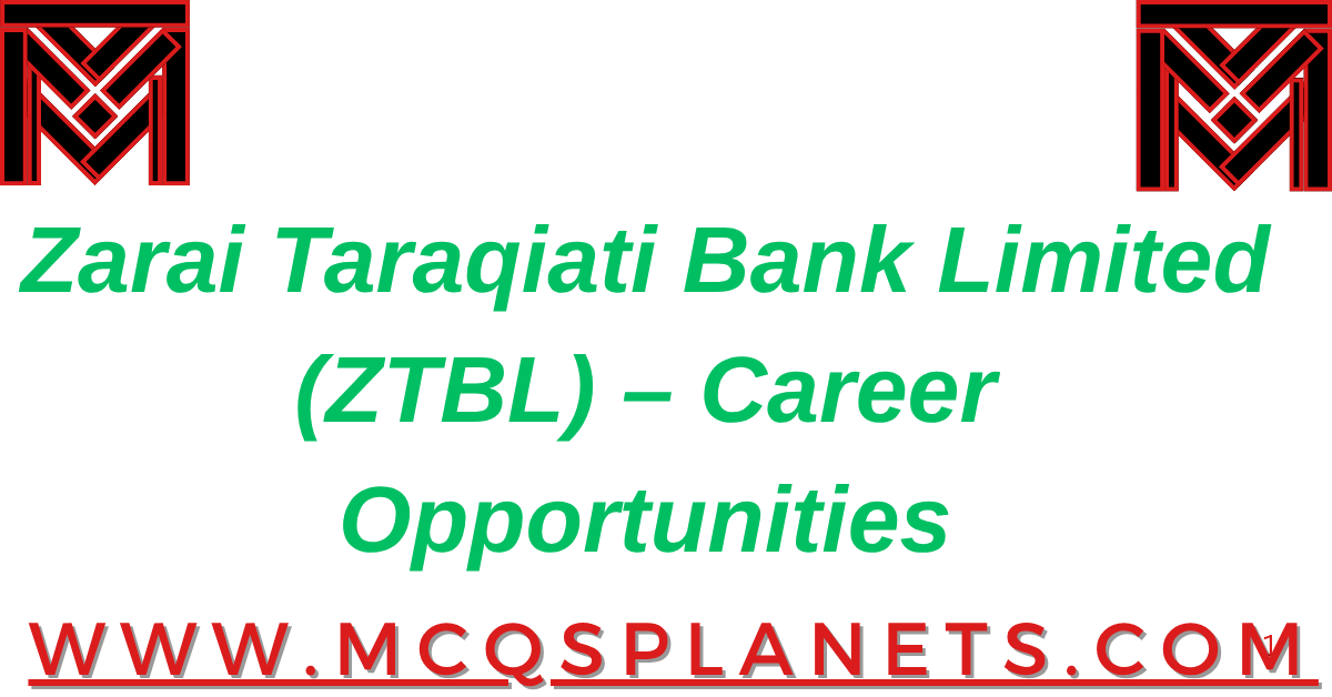 Zarai Taraqiati Bank Limited (ZTBL) – Career Opportunities