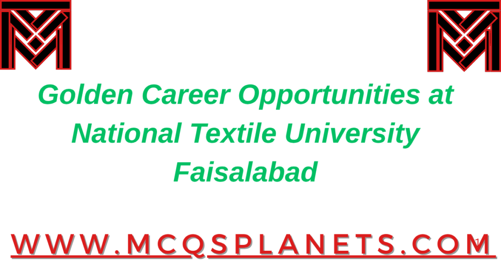 Golden Career Opportunities at National Textile University Faisalabad