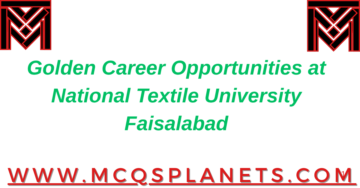Golden Career Opportunities at National Textile University Faisalabad