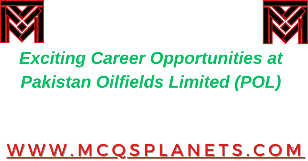 Exciting Career Opportunities at Pakistan Oilfields Limited (POL)