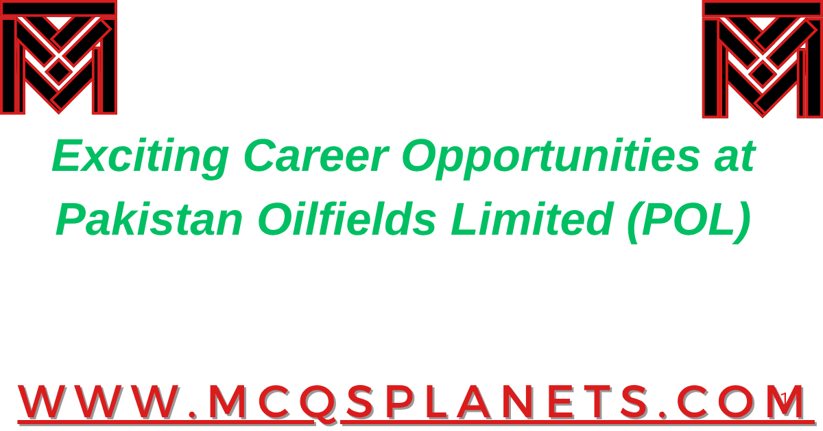 Exciting Career Opportunities at Pakistan Oilfields Limited (POL)