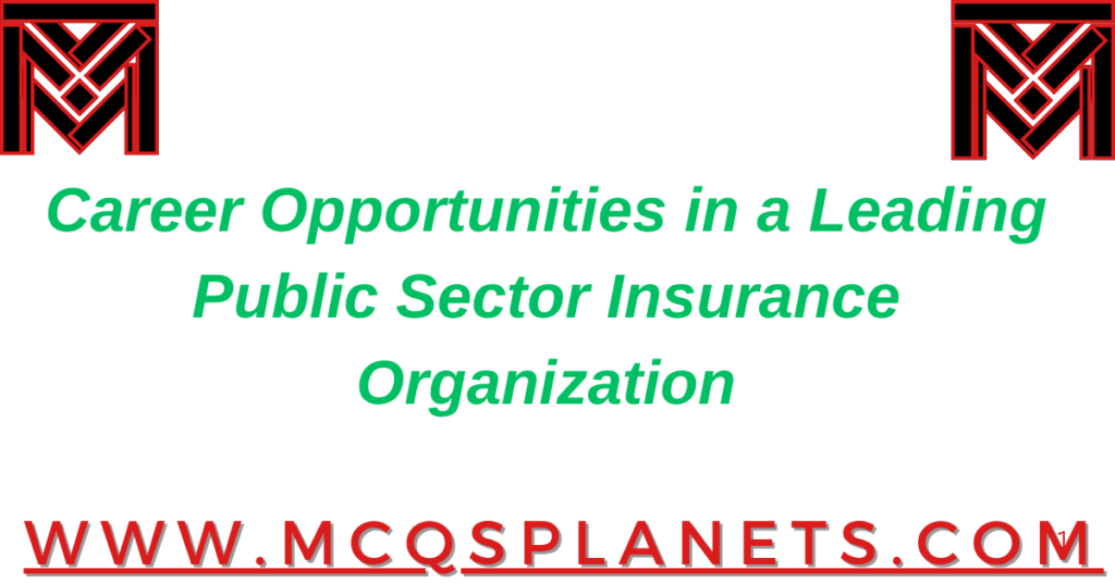 Career Opportunities in a Leading Public Sector Insurance Organization