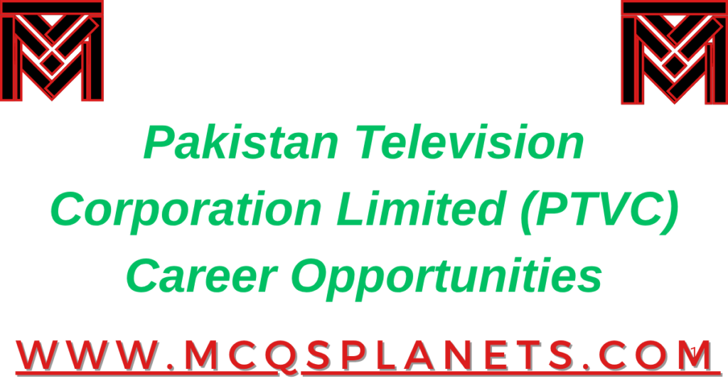 Pakistan Television Corporation Limited (PTVC) Career Opportunities