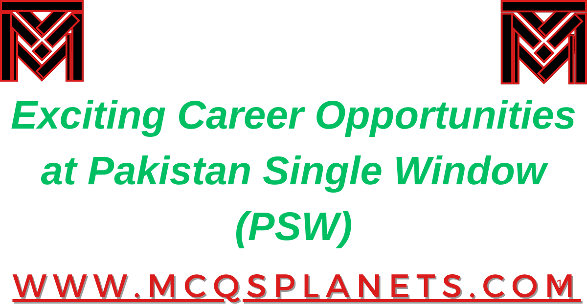 Exciting Career Opportunities at Pakistan Single Window (PSW)
