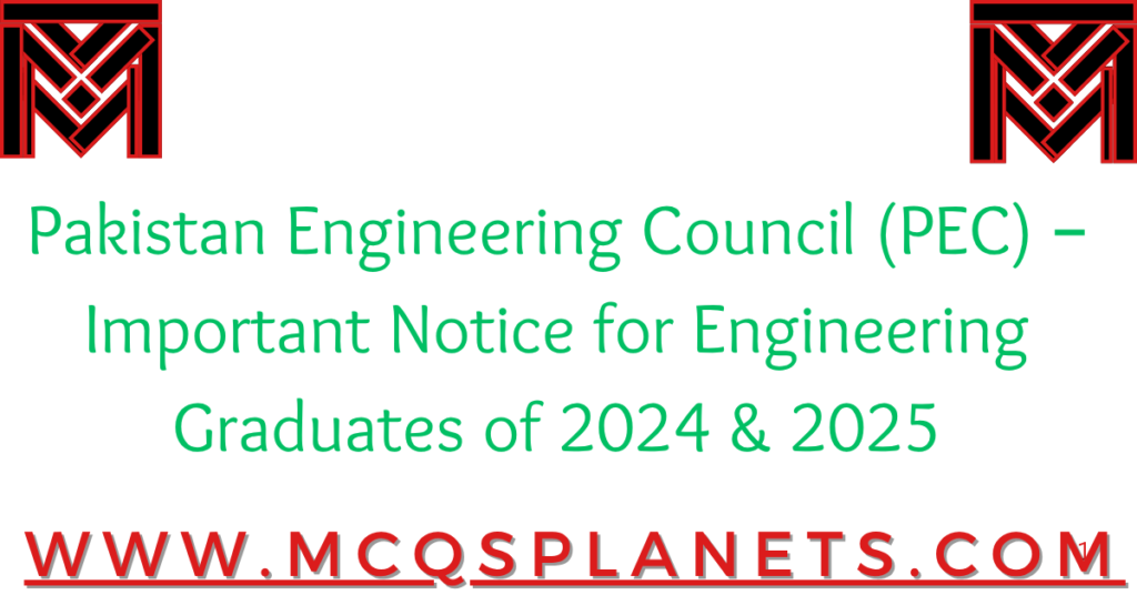 Pakistan Engineering Council (PEC) – Important Notice for Engineering Graduates of 2024 & 2025