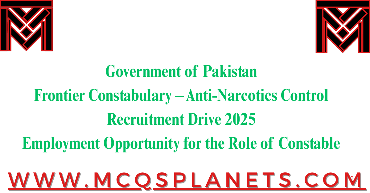 Government of Pakistan Frontier Constabulary Anti-Narcotics Control Recruitment Drive 2025Employment Opportunity for the Role of Constable