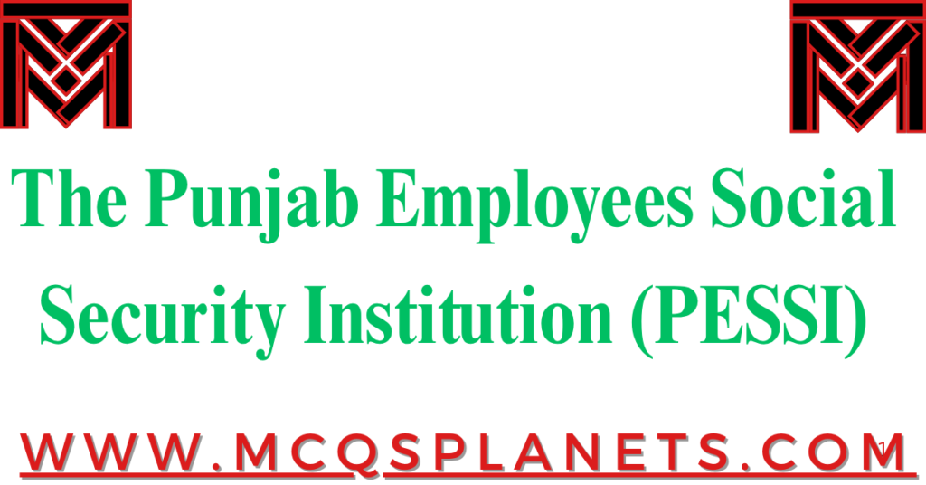 The Punjab Employees Social Security Institution (PESSI)