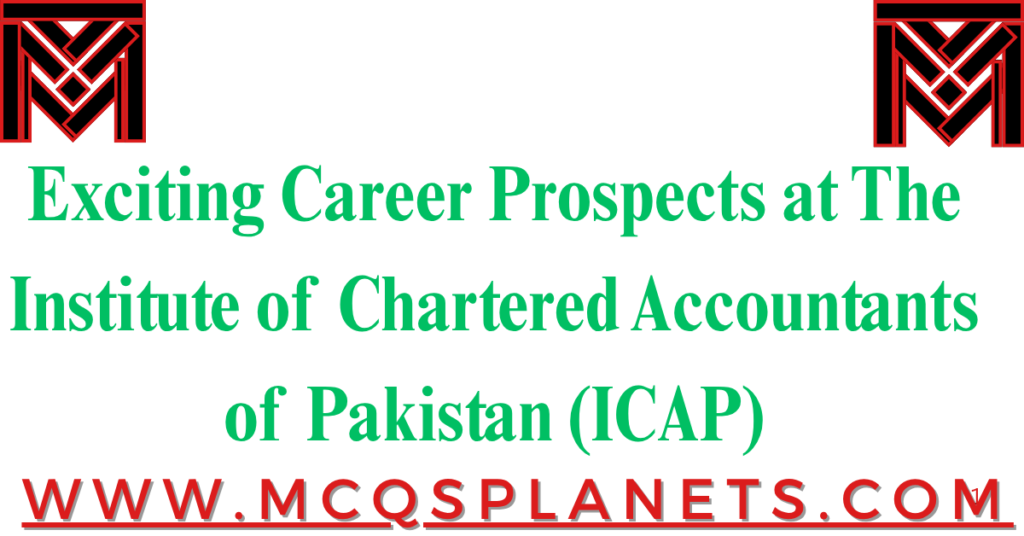 Exciting Career Prospects at The Institute of Chartered Accountants of Pakistan (ICAP)