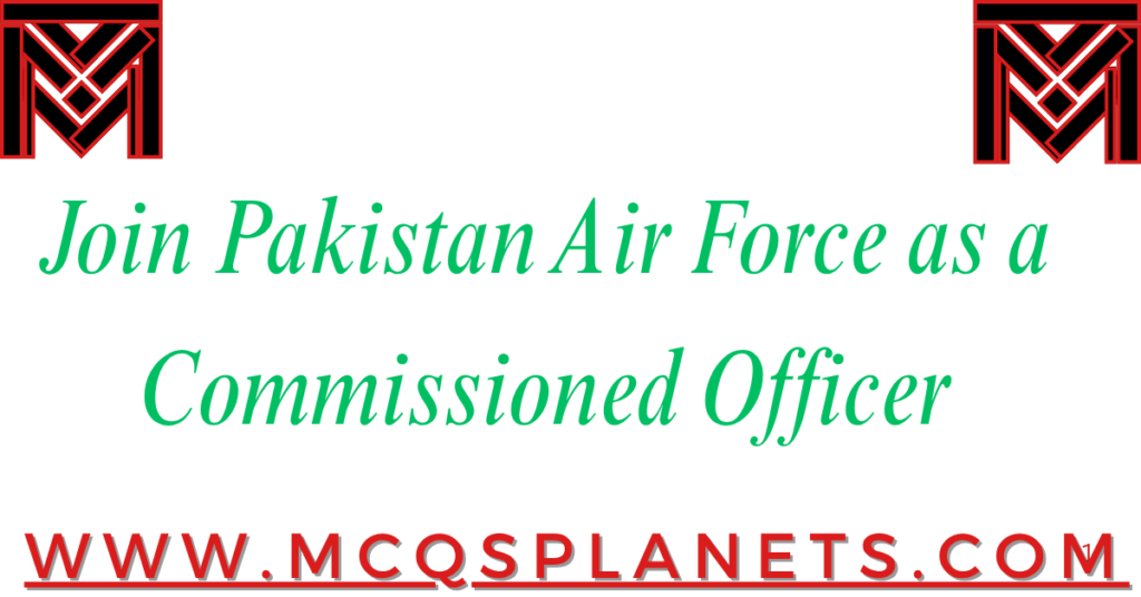 Join Pakistan Air Force as a Commissioned Officer