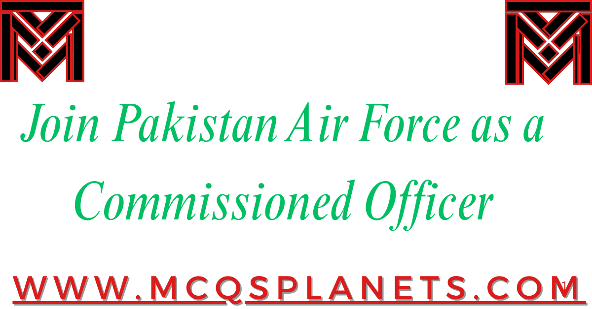 Join Pakistan Air Force as a Commissioned Officer