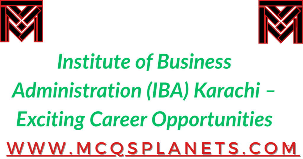 Institute of Business Administration (IBA) Karachi – Exciting Career Opportunities