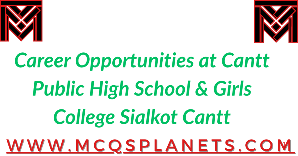 Career Opportunities at Cantt Public High School & Girls College Sialkot Cantt
