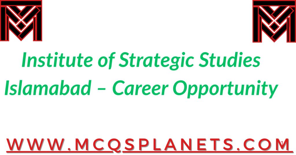Institute of Strategic Studies Islamabad – Career Opportunity
