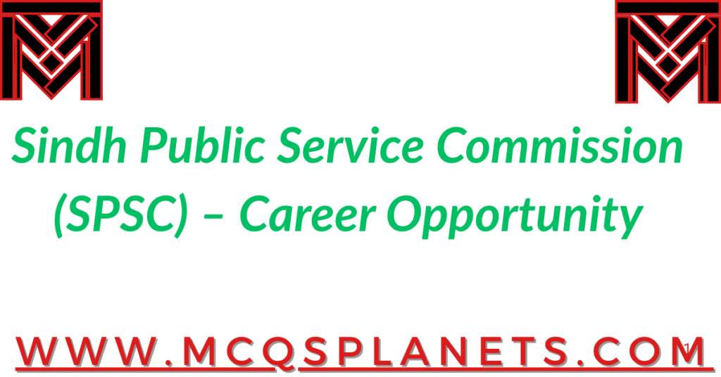 Sindh Public Service Commission (SPSC) – Career Opportunity