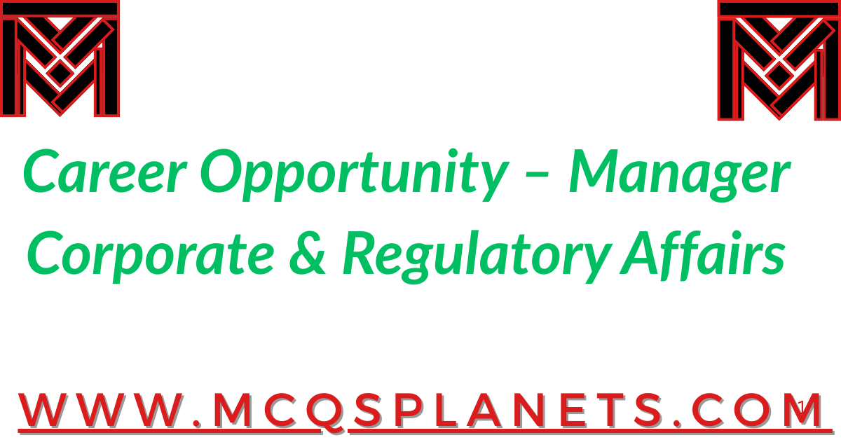 Career Opportunity – Manager Corporate & Regulatory Affairs
