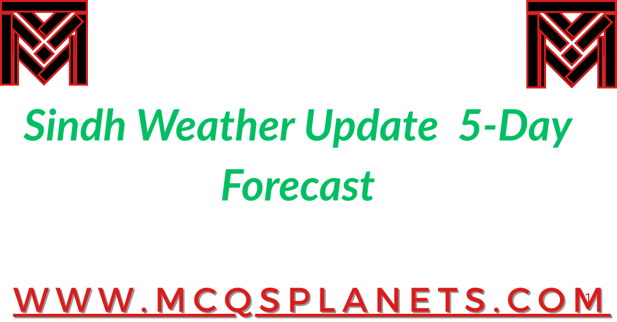 Sindh Weather Update – 5-Day Forecast