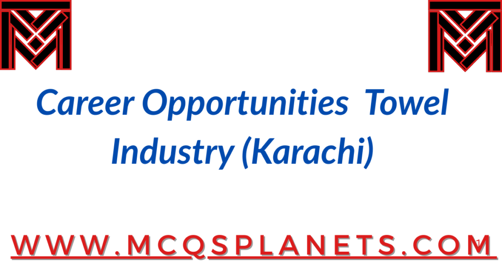 Career Opportunities – Towel Industry (Karachi)