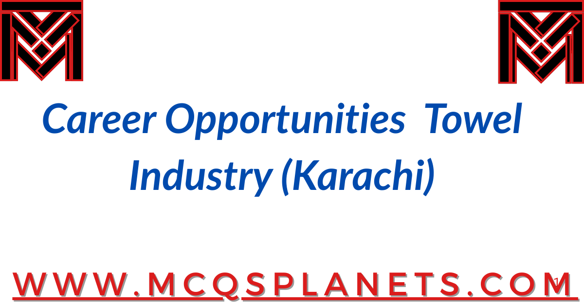 Career Opportunities – Towel Industry (Karachi)