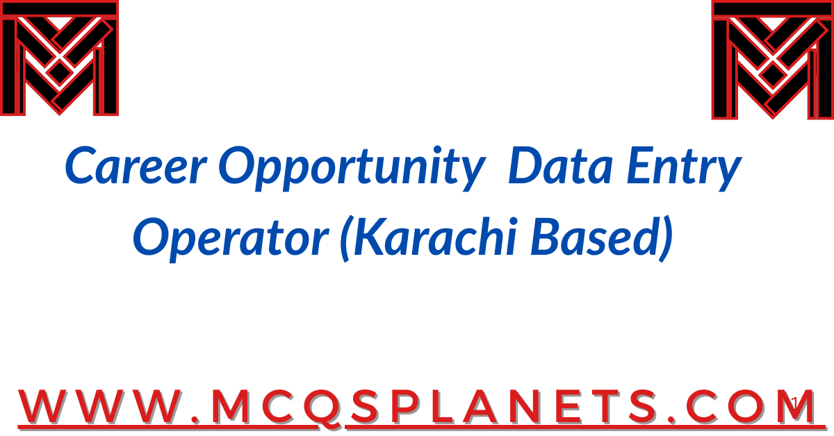 Career Opportunity – Data Entry Operator (Karachi Based)