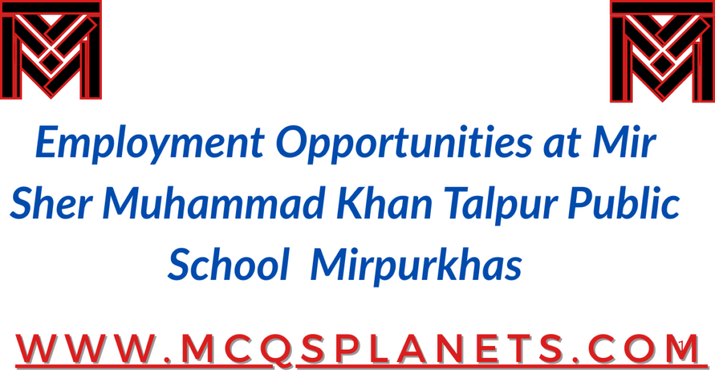 Employment Opportunities at Mir Sher Muhammad Khan Talpur Public School, Mirpurkhas