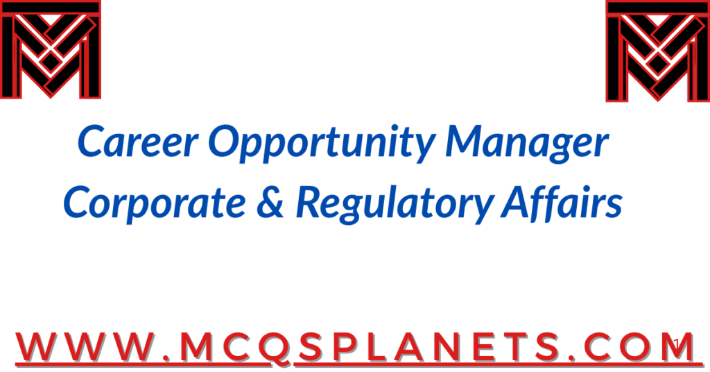 Career Opportunity – Manager Corporate & Regulatory Affairs