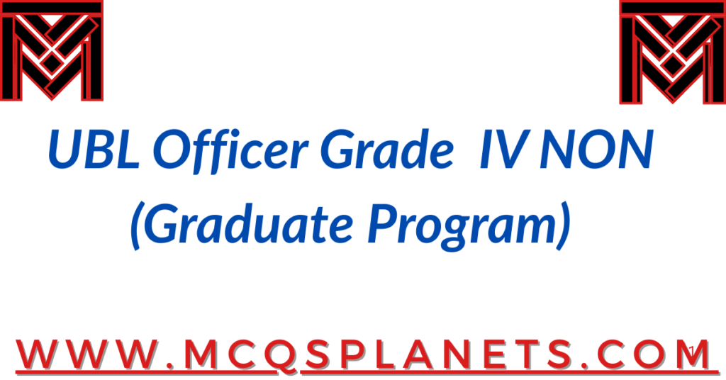 UBL Officer Grade – IV NON (Graduate Program)