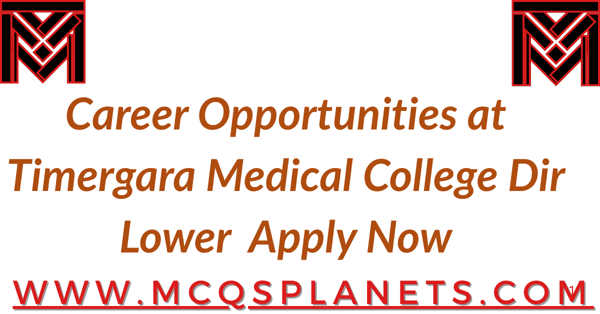 Career Opportunities at Timergara Medical College Dir Lower  Apply Now