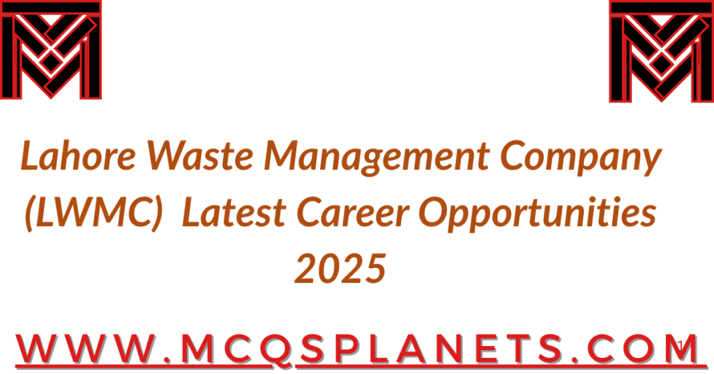 Lahore Waste Management Company (LWMC) – Latest Career Opportunities 2025