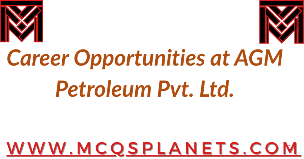 Career Opportunities at AGM Petroleum Pvt. Ltd.
