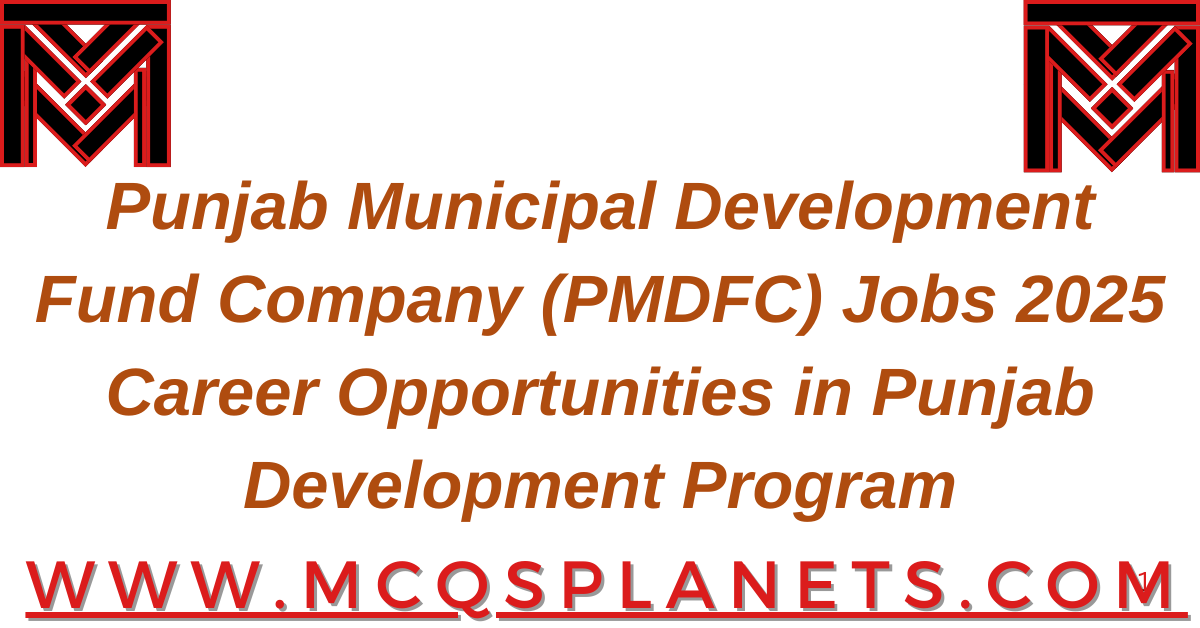 Punjab Municipal Development Fund Company (PMDFC) Jobs 2025 – Career Opportunities in Punjab Development Program