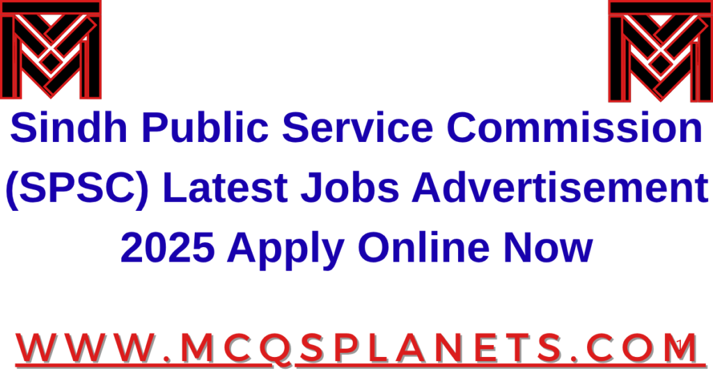Sindh Public Service Commission (SPSC) Latest Jobs Advertisement 2025 – Apply Online Now