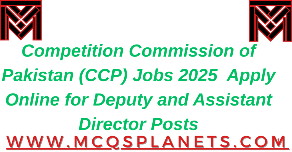 Competition Commission of Pakistan (CCP) Jobs 2025 – Apply Online for Deputy and Assistant Director Posts