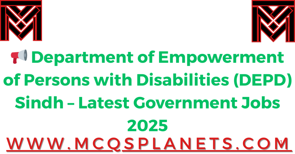 📢 Department of Empowerment of Persons with Disabilities (DEPD) Sindh – Latest Government Jobs 2025